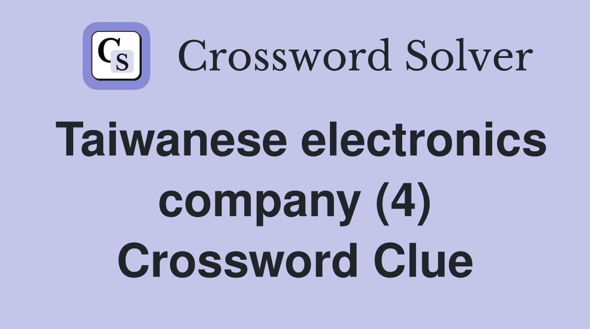 Taiwanese electronics company (4) Crossword Clue Answers Crossword